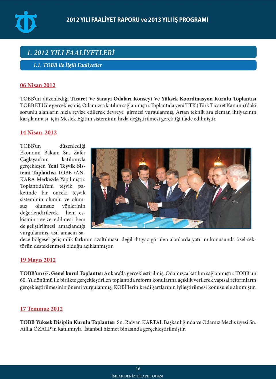 hızla değiştirilmesi gerektiği ifade edilmiştir. 14 Nisan 2012 TOBB un düzenlediği Ekonomi Bakanı Sn.