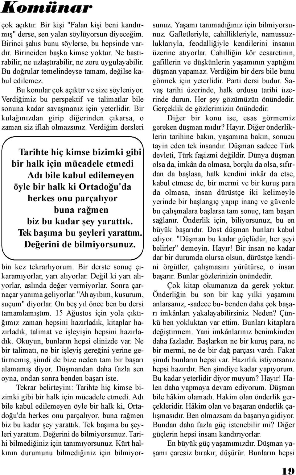 Verdiğimiz bu perspektif ve talimatlar bile sonuna kadar savaşmanız için yeterlidir. Bir kulağınızdan girip diğerinden çıkarsa, o zaman siz iflah olmazsınız.