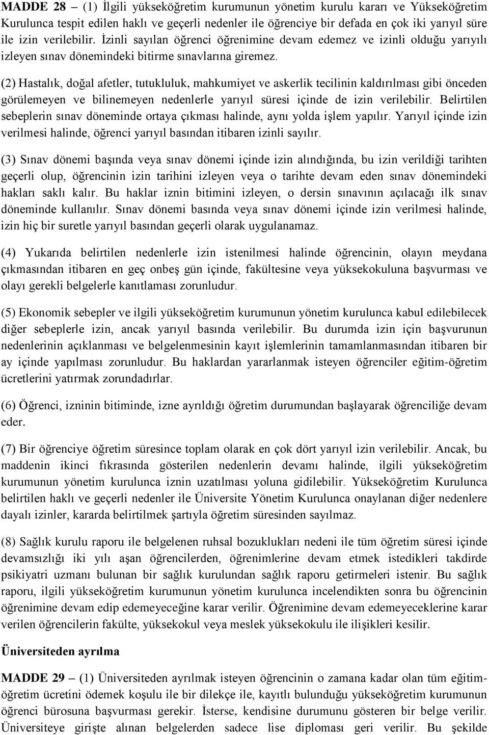 (2) Hastalık, doğal afetler, tutukluluk, mahkumiyet ve askerlik tecilinin kaldırılması gibi önceden görülemeyen ve bilinemeyen nedenlerle yarıyıl süresi içinde de izin verilebilir.