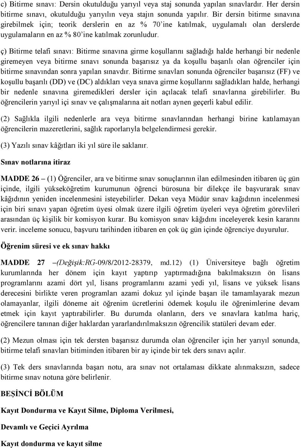 ç) Bitirme telafi sınavı: Bitirme sınavına girme koşullarını sağladığı halde herhangi bir nedenle giremeyen veya bitirme sınavı sonunda başarısız ya da koşullu başarılı olan öğrenciler için bitirme