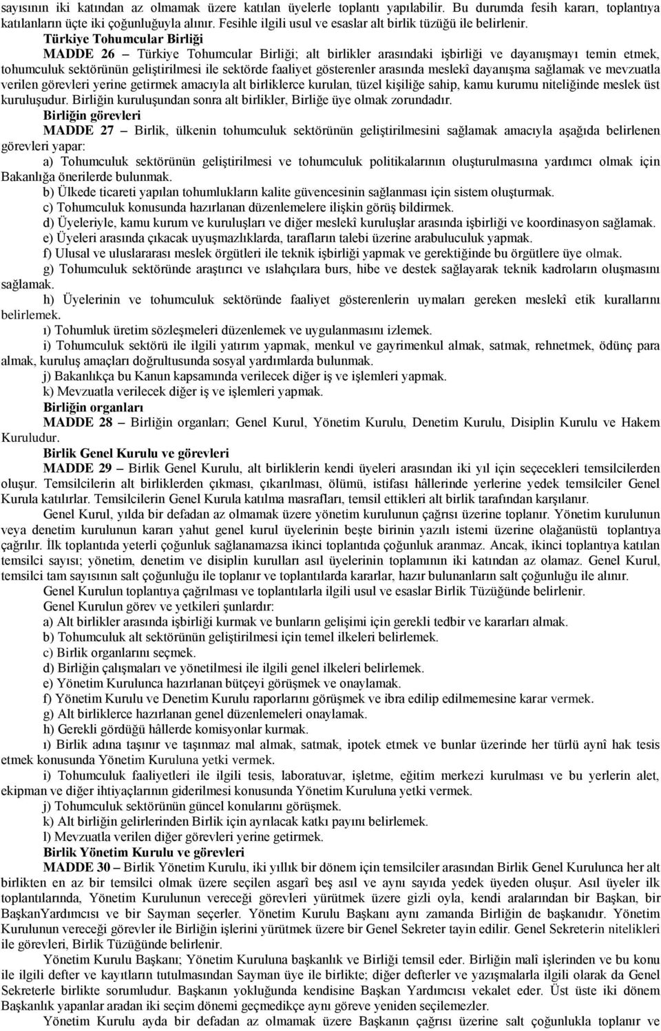 Türkiye Tohumcular Birliği MADDE 26 Türkiye Tohumcular Birliği; alt birlikler arasındaki işbirliği ve dayanışmayı temin etmek, tohumculuk sektörünün geliştirilmesi ile sektörde faaliyet gösterenler