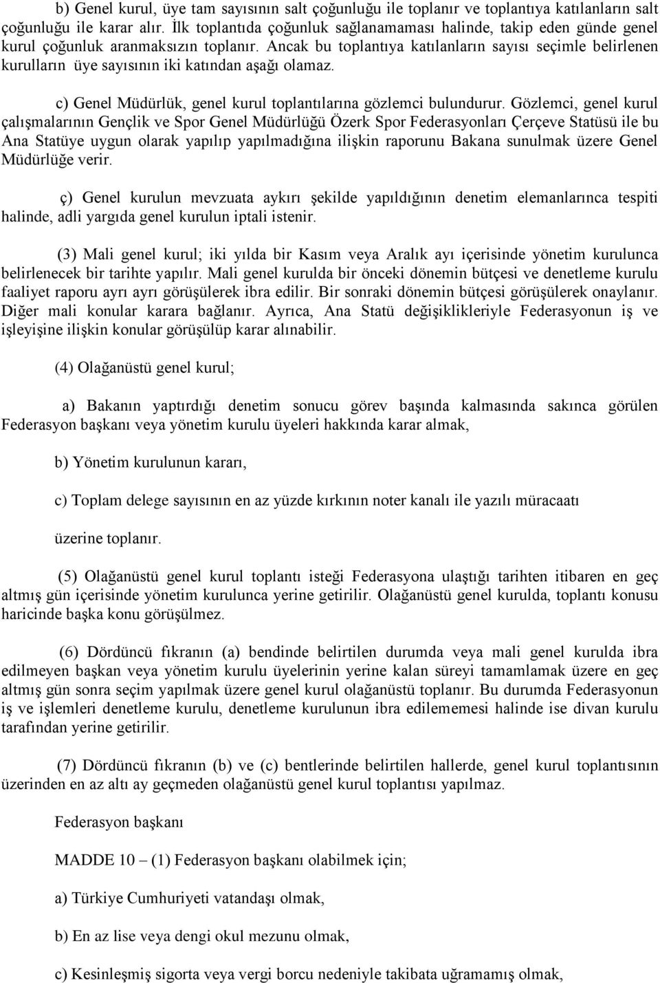 Ancak bu toplantıya katılanların sayısı seçimle belirlenen kurulların üye sayısının iki katından aşağı olamaz. c) Genel Müdürlük, genel kurul toplantılarına gözlemci bulundurur.