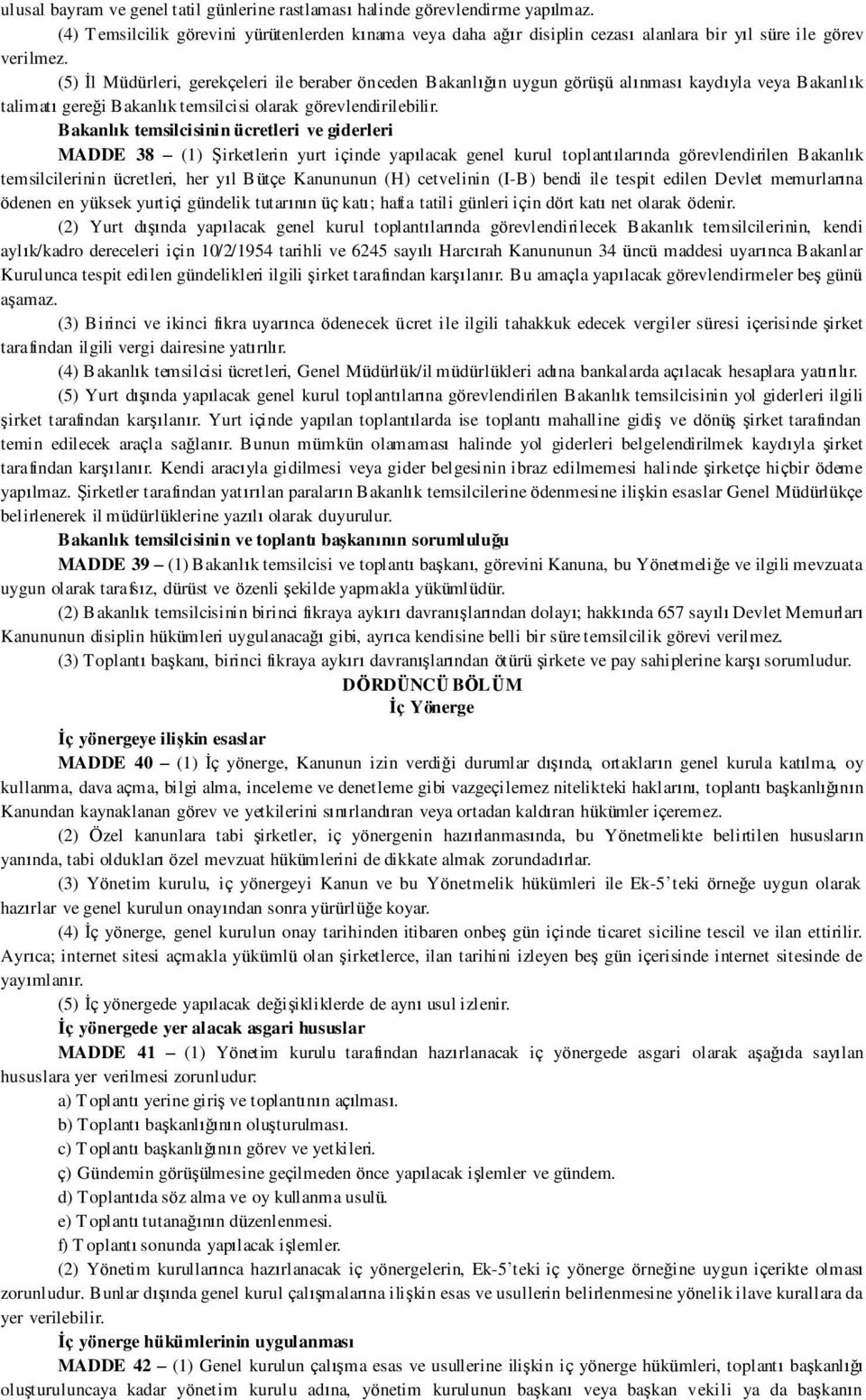 (5) İl Müdürleri, gerekçeleri ile beraber önceden Bakanlığın uygun görüşü alınması kaydıyla veya Bakanlık talimatı gereği Bakanlık temsilcisi olarak görevlendirilebilir.