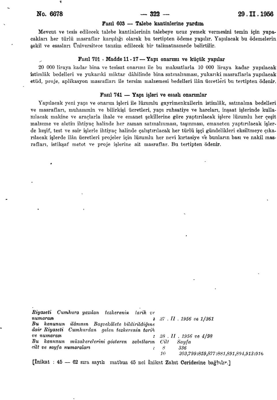 yapılır. Yapılacak bu ödemelerin şekil ve esasları Üniversitece tanzim edilecek bir talimatnamede belirtilir.