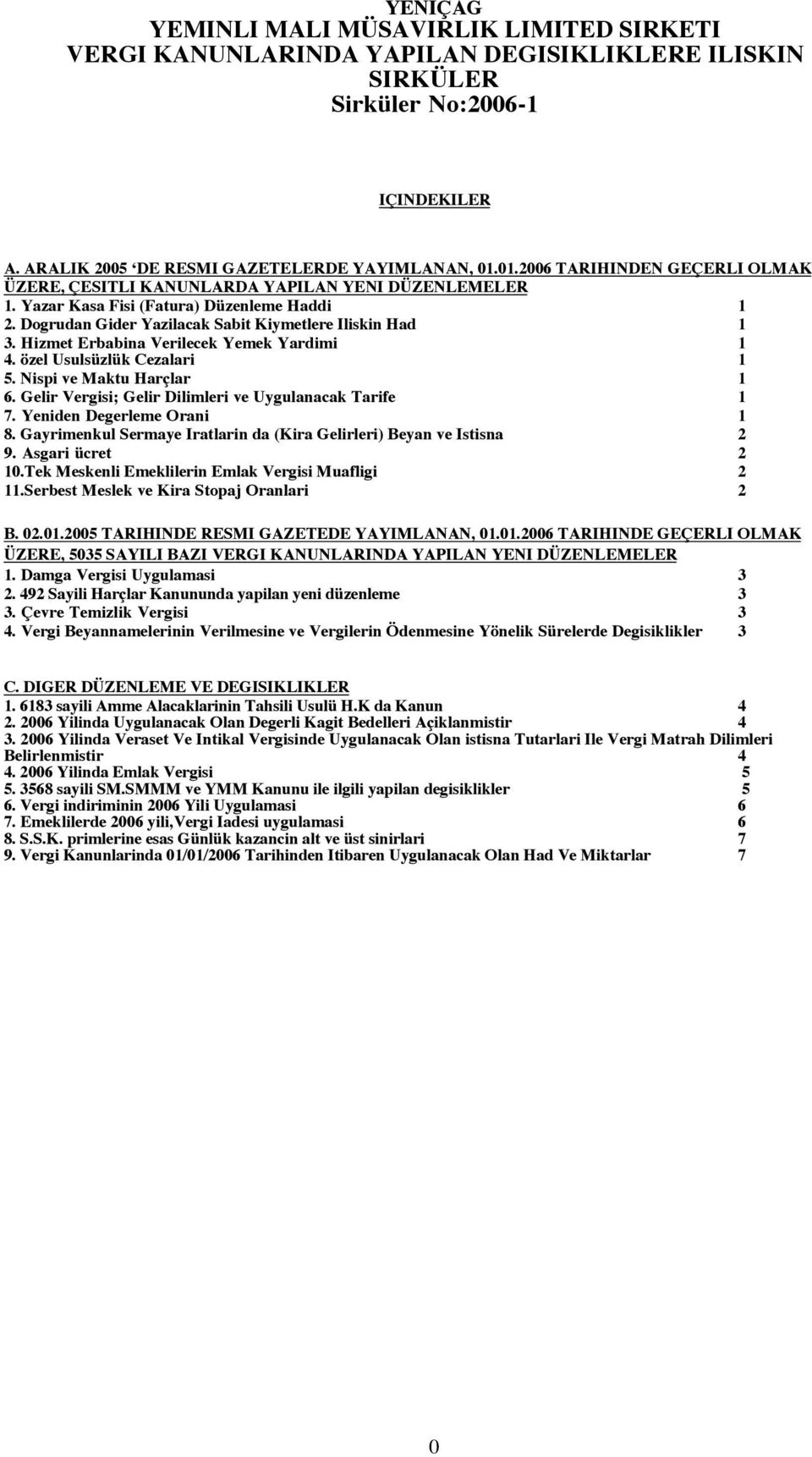 Hizmet Erbabina Verilecek Yemek Yardimi 1 4. özel Usulsüzlük Cezalari 1 5. Nispi ve Maktu Harçlar 1 6. Gelir Vergisi; Gelir Dilimleri ve Uygulanacak Tarife 1 7. Yeniden Degerleme Orani 1 8.