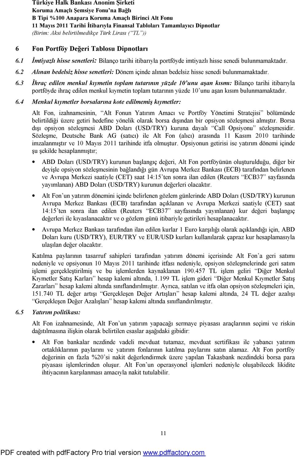 6.3 İhraç edilen menkul kıymetin toplam tutarının yüzde 10 unu aşan kısmı: Bilanço tarihi itibarıyla portföyde ihraç edilen menkul kıymetin toplam tutarının yüzde 10 unu aşan kısım bulunmamaktadır. 6.