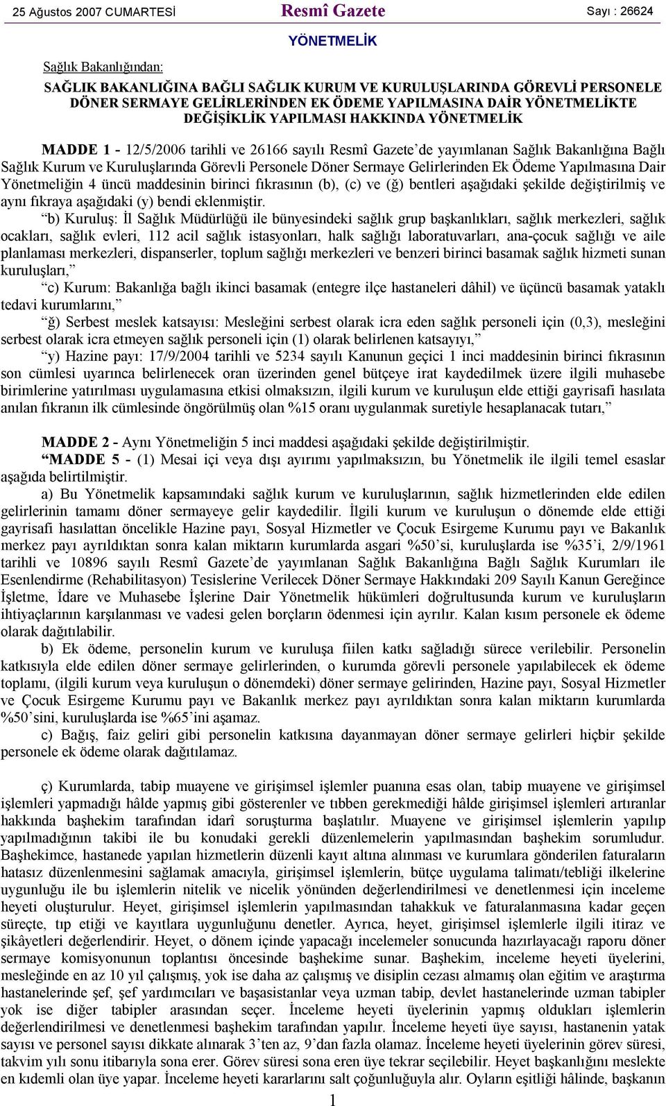 Görevli Personele Döner Sermaye Gelirlerinden Ek Ödeme Yapılmasına Dair Yönetmeliğin 4 üncü maddesinin birinci fıkrasının (b), (c) ve (ğ) bentleri aşağıdaki şekilde değiştirilmiş ve aynı fıkraya