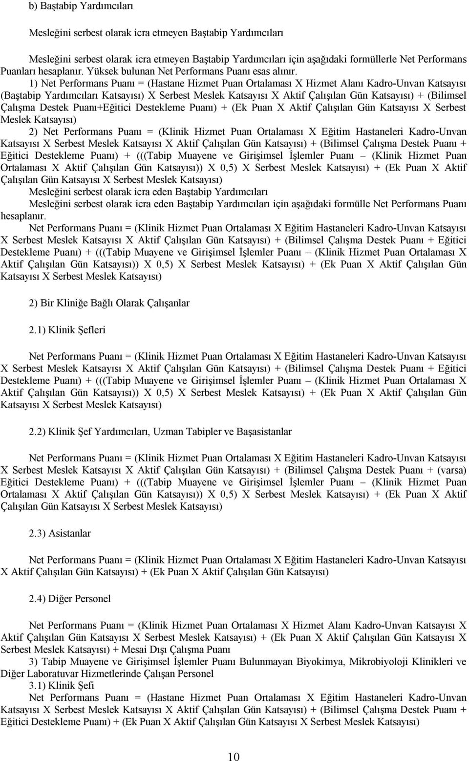 1) Net Performans Puanı = (Hastane Hizmet Puan Ortalaması X Hizmet Alanı Kadro-Unvan Katsayısı (Baştabip Yardımcıları Katsayısı) X Serbest Meslek Katsayısı X Aktif Çalışılan Gün Katsayısı) +