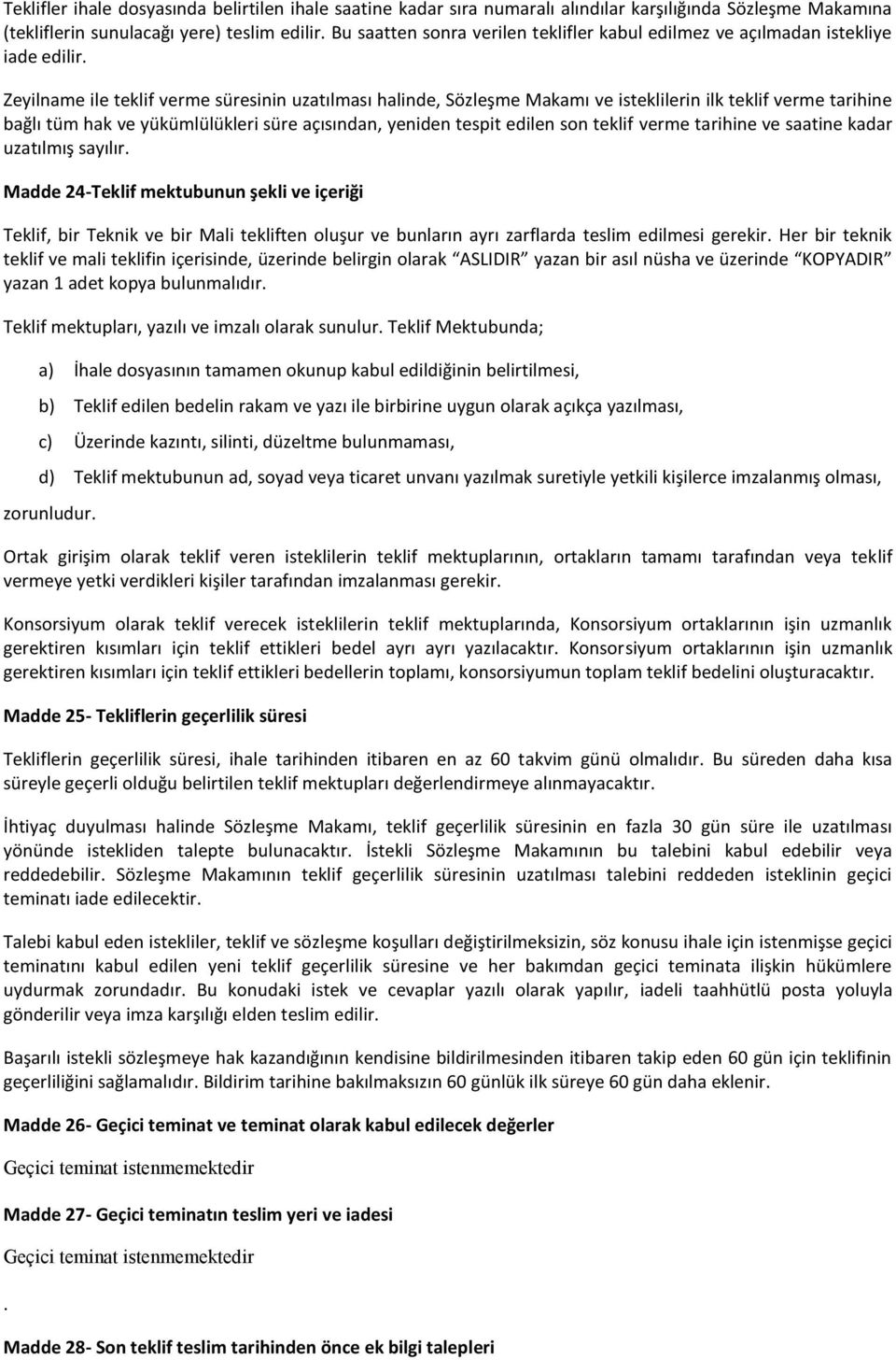 Zeyilname ile teklif verme süresinin uzatılması halinde, Sözleşme Makamı ve isteklilerin ilk teklif verme tarihine bağlı tüm hak ve yükümlülükleri süre açısından, yeniden tespit edilen son teklif