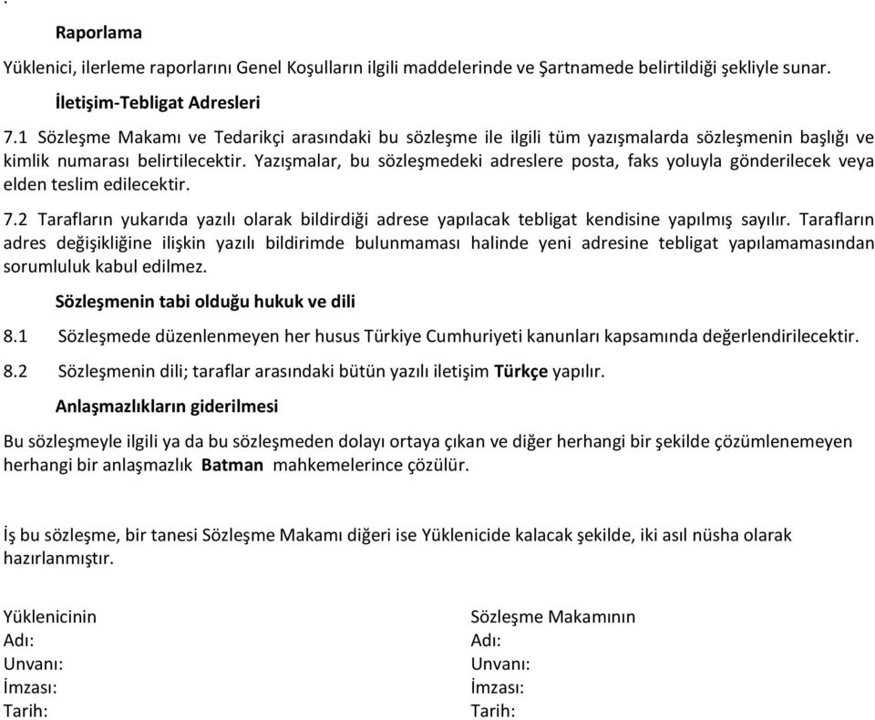 Yazışmalar, bu sözleşmedeki adreslere posta, faks yoluyla gönderilecek veya elden teslim edilecektir. 7.