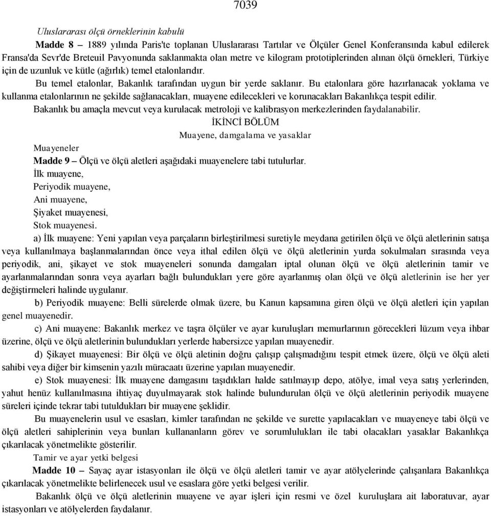 Bu etalonlara göre hazırlanacak yoklama ve kullanma etalonlarının ne şekilde sağlanacakları, muayene edilecekleri ve korunacakları Bakanlıkça tespit edilir.