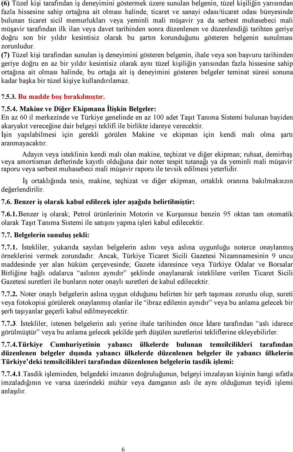 geriye doğru son bir yıldır kesintisiz olarak bu şartın korunduğunu gösteren belgenin sunulması zorunludur.