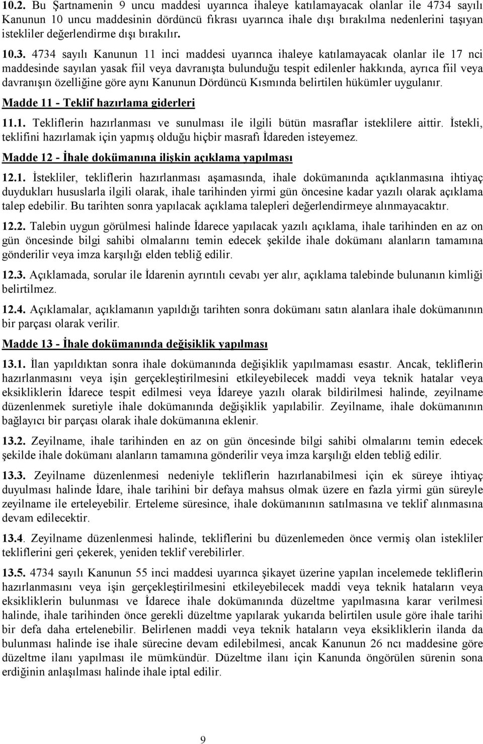 4734 sayılı Kanunun 11 inci maddesi uyarınca ihaleye katılamayacak olanlar ile 17 nci maddesinde sayılan yasak fiil veya davranışta bulunduğu tespit edilenler hakkında, ayrıca fiil veya davranışın