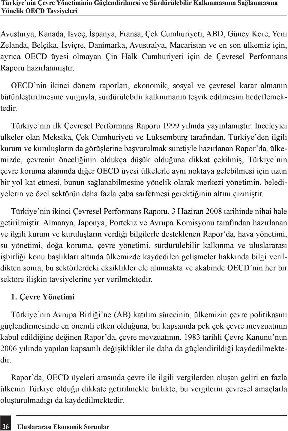 OECD nin ikinci dönem raporları, ekonomik, sosyal ve çevresel karar almanın bütünleştirilmesine vurguyla, sürdürülebilir kalkınmanın teşvik edilmesini hedeflemektedir.