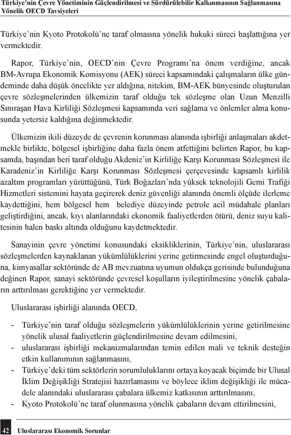 BM-AEK bünyesinde oluşturulan çevre sözleşmelerinden ülkemizin taraf olduğu tek sözleşme olan Uzun Menzilli Sınıraşan Hava Kirliliği Sözleşmesi kapsamında veri sağlama ve önlemler alma konusunda