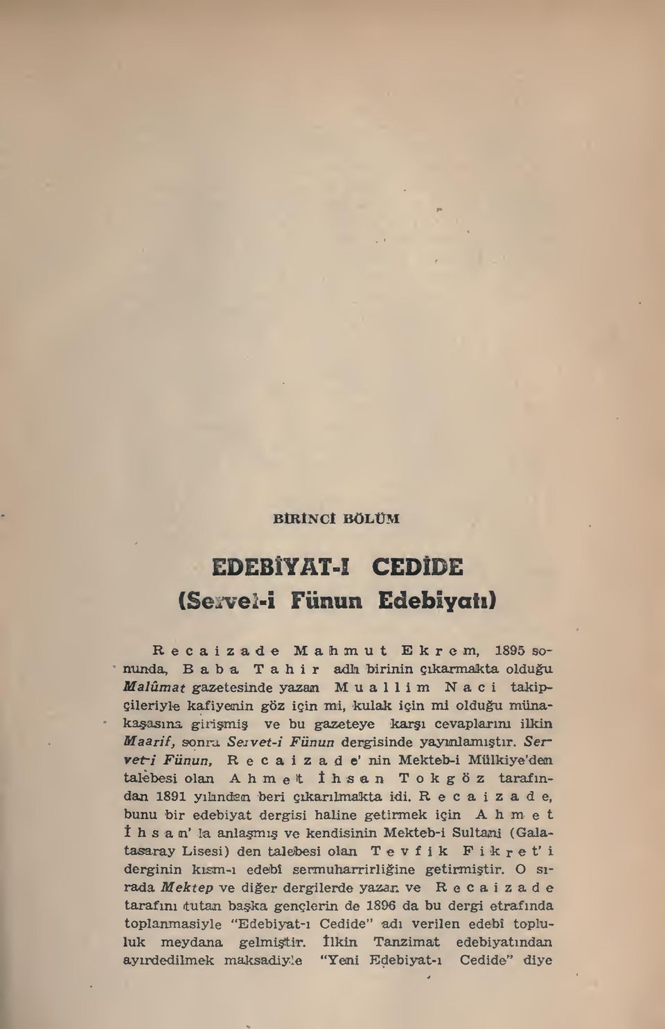 Servet-i Fünun, Recaizade' nin Mekteb-i Mülkiye'dec talebesi olan Ahmet hsan Tokgöz tarafndan 1891 ylflnden beri çkarlmakta idi.