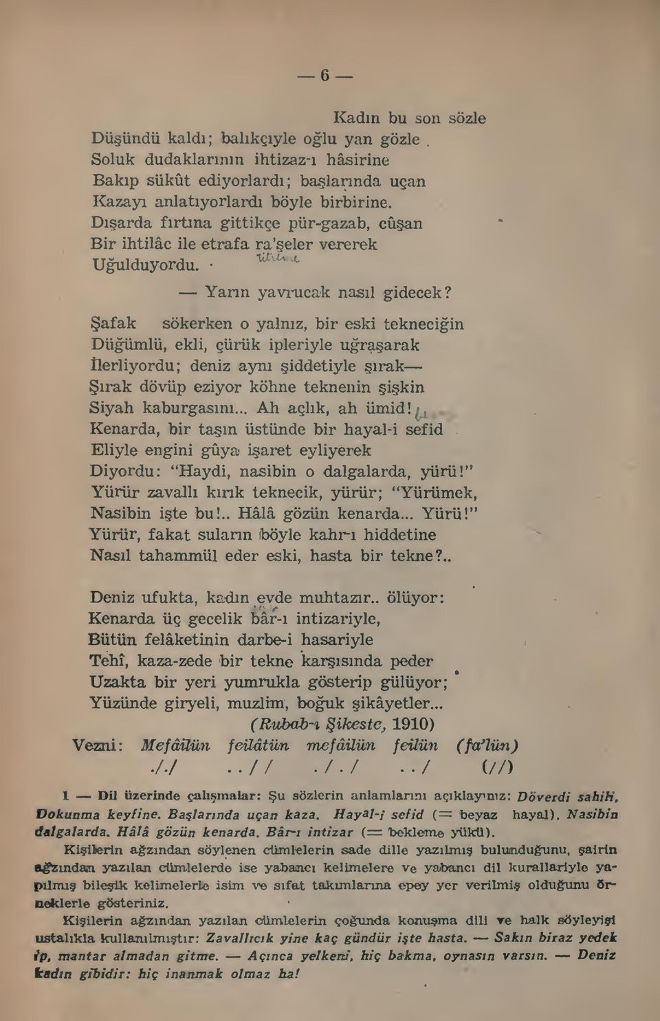 afak Düümlü, ekli, çürük ipleriyle uraarak ilerliyordu; deniz ayn iddetiyle rak sökerken o yalnz, bir eski tekneciin rak dövüp eziyor köhne teknenin ikin Siyah kaburgasn... Ah açlk, ah ümid!