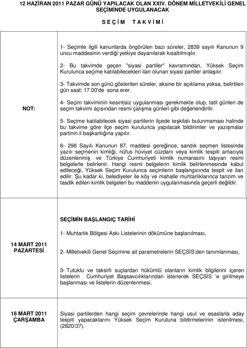 kısaltılmıştır. 2- Bu takvimde geçen "siyasi partiler" kavramından, Yüksek Seçim Kurulunca seçime katılabilecekleri ilan olunan siyasi partiler anlaşılır.