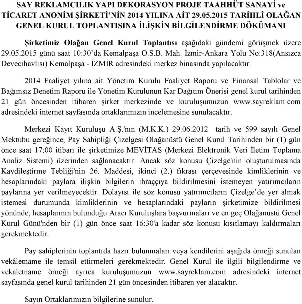 İzmir-Ankara Yolu No:318(Ansızca Devecihavlısı) Kemalpaşa - İZMİR adresindeki merkez binasında yapılacaktır.