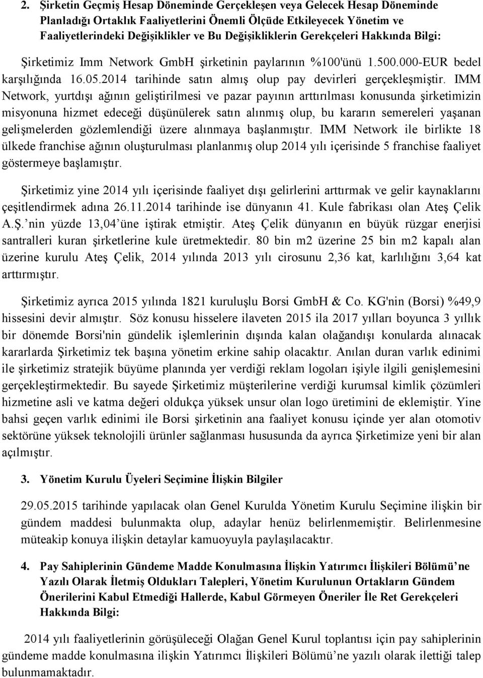 2014 tarihinde satın almış olup pay devirleri gerçekleşmiştir.