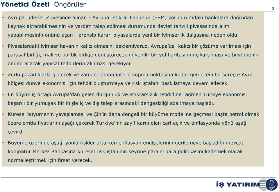 Avrupa da kalıcı bir çözüme varılması için parasal birliği, mali ve politik birliğe dönüştürecek güvenilir bir yol haritasınını çıkartılması ve büyümenin önünü açacak yapısal tedbirlerin alınması