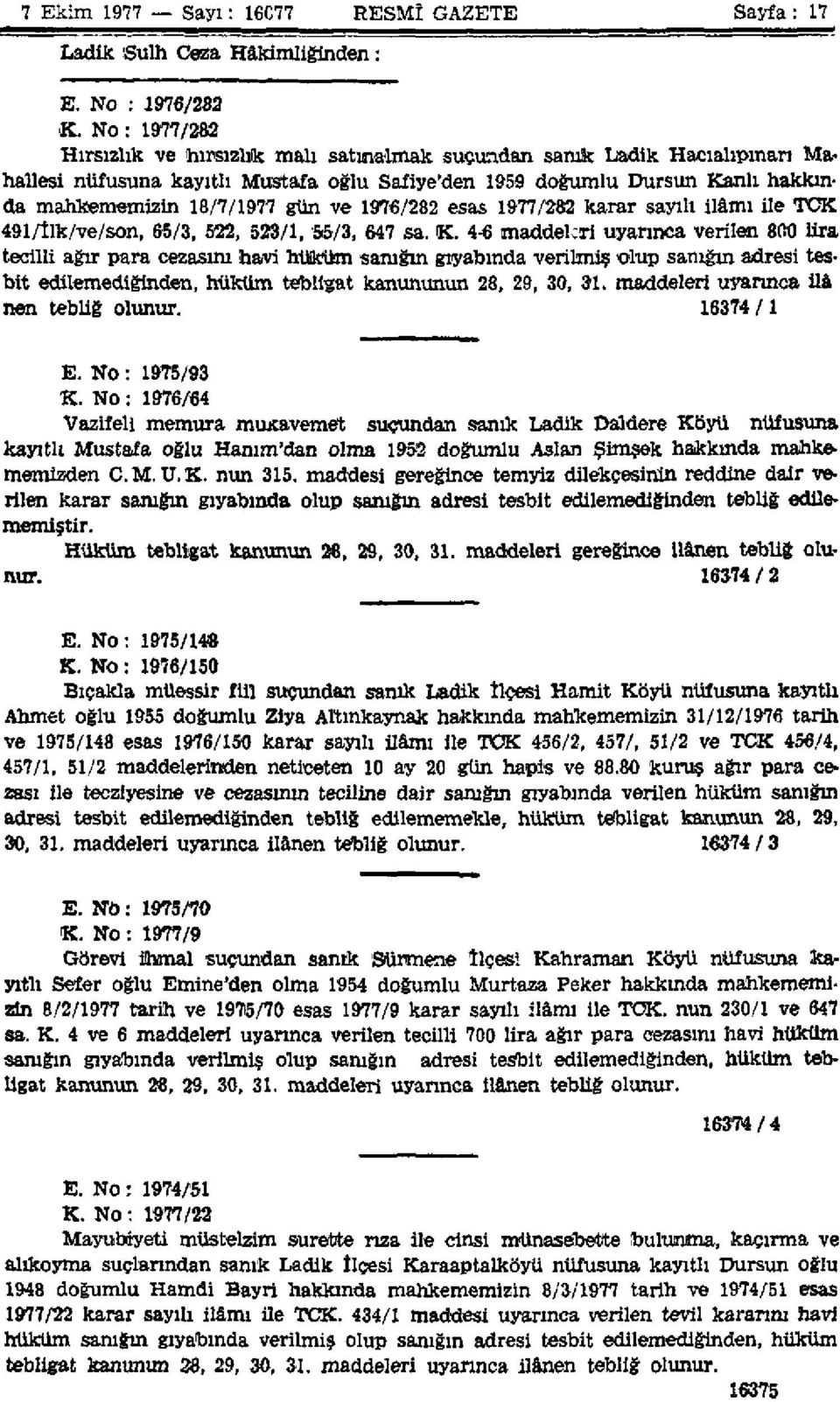 ve 1976/282 esas 1977/282 karar sayılı ilâmı ile TCK 491/llk/ve/son, 65/3, 522, 523/1, '55/3, 647 sa. K.