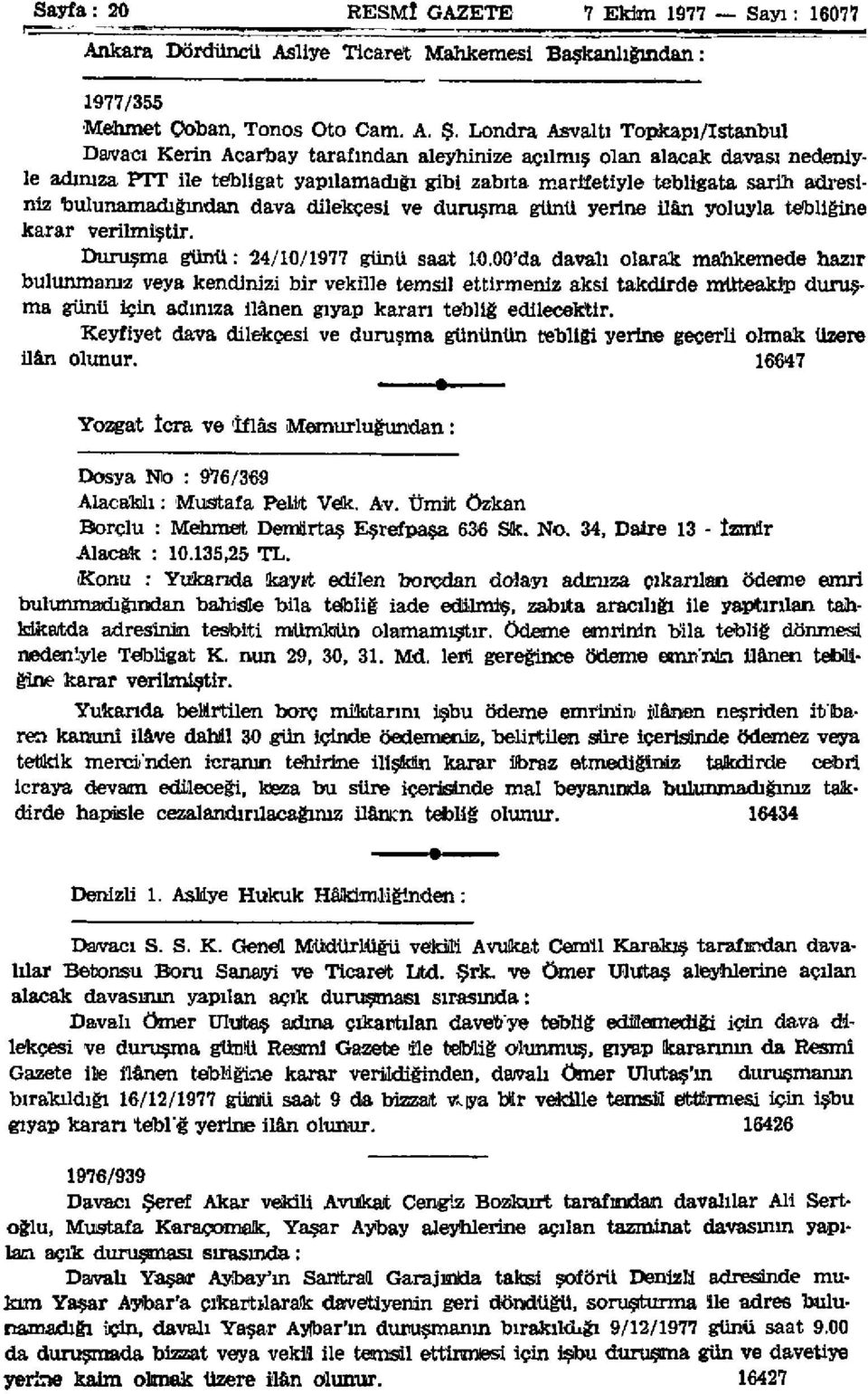 bulunamadığından dava dilekçesi ve duruşma günü yerine ilân yoluyla tebliğine karar verilmiştir. Duruşma günü: 24/10/1977 günü saat 10.