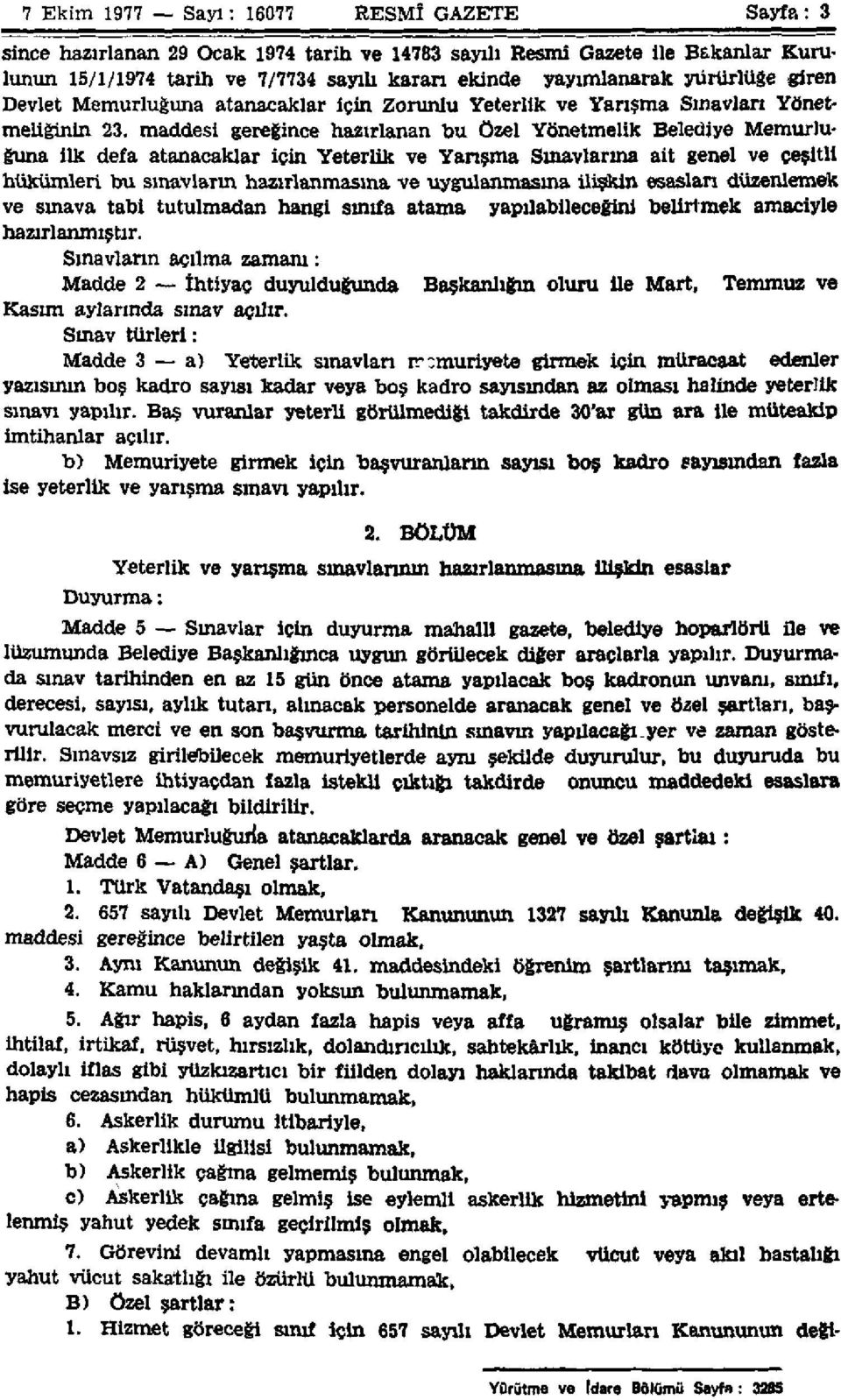 maddesi gereğince hazırlanan hu Özel Yönetmelik Belediye Memurluğuna ilk defa atanacaklar için Yeterlik ve Yarışma Sınavlarına ait genel ve çeşitli hükümleri bu sınavların hazırlanmasına ve