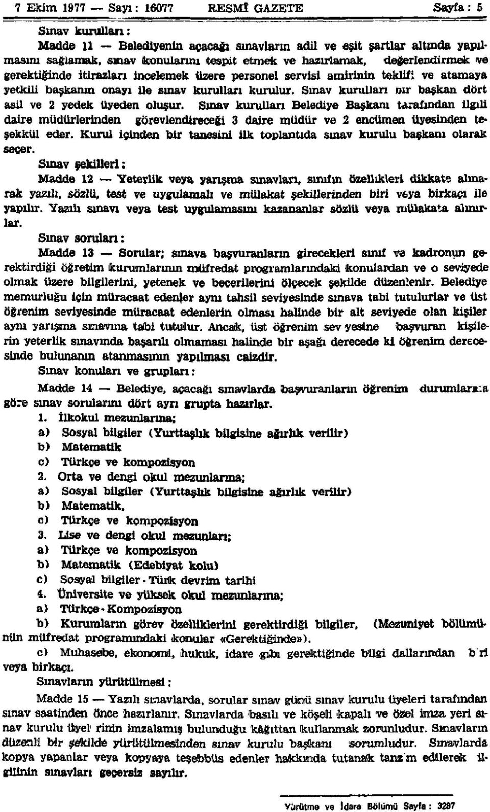 Sınav kurulları bir başkan dört asil ve 2 yedek üyeden oluşur.