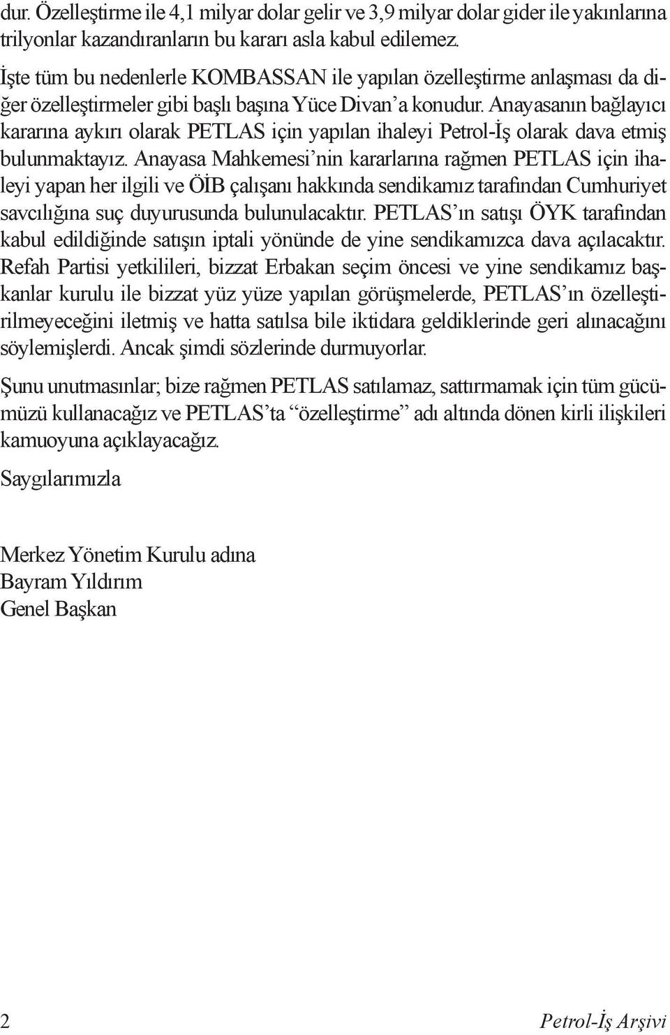 Anayasanın bağlayıcı kararına aykırı olarak PETLAS için yapılan ihaleyi Petrol-İş olarak dava etmiş bulunmaktayız.