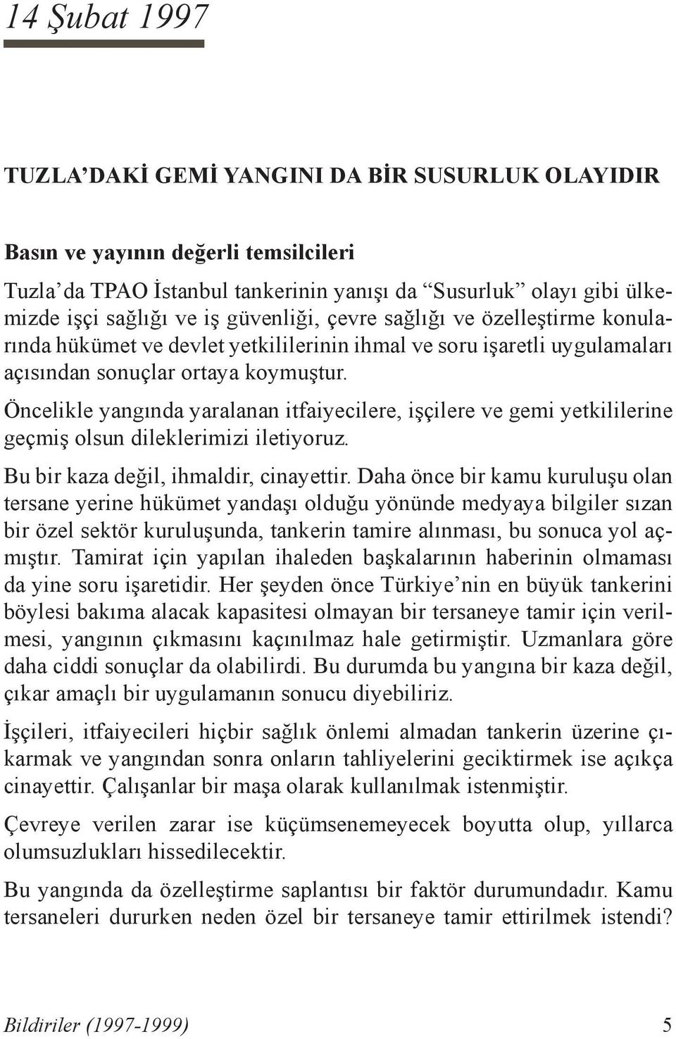 Öncelikle yangında yaralanan itfaiyecilere, işçilere ve gemi yetkililerine geçmiş olsun dileklerimizi iletiyoruz. Bu bir kaza değil, ihmaldir, cinayettir.