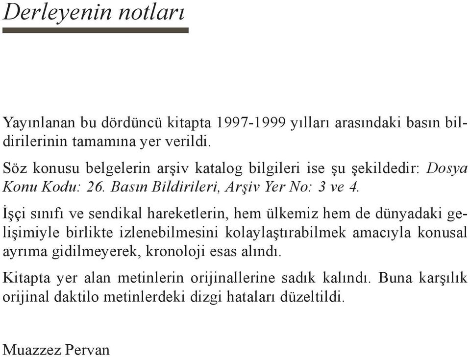 İşçi sınıfı ve sendikal hareketlerin, hem ülkemiz hem de dünyadaki gelişimiyle birlikte izlenebilmesini kolaylaştırabilmek amacıyla konusal ayrıma