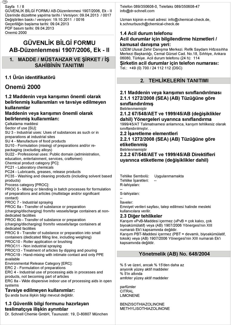 2 Mddei vey krışıı öeli olrk belirleiş kullılrı ve tvsiye edileye kullılr Mddei vey krışıı öeli olrk belirleiş kullılrı Çlkl ddesi Sector of use [SU] SU 3 - Idustl uses Uses of substces s suc or i