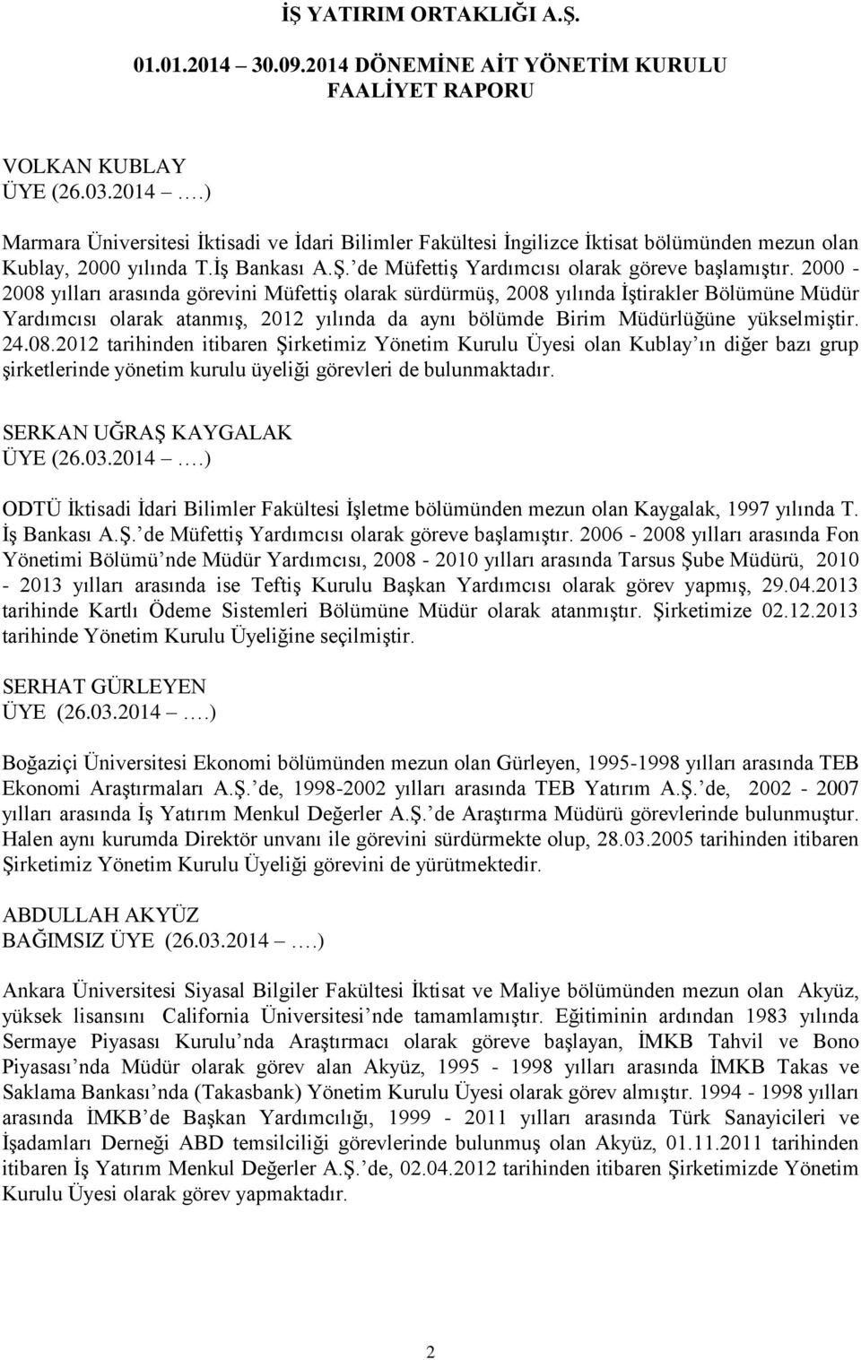 2000-2008 yılları arasında görevini Müfettiş olarak sürdürmüş, 2008 yılında İştirakler Bölümüne Müdür Yardımcısı olarak atanmış, 2012 yılında da aynı bölümde Birim Müdürlüğüne yükselmiştir. 24.08.2012 tarihinden itibaren Şirketimiz Yönetim Kurulu Üyesi olan Kublay ın diğer bazı grup şirketlerinde yönetim kurulu üyeliği görevleri de bulunmaktadır.