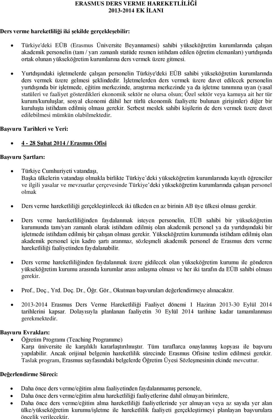 Yurtdışındaki işletmelerde çalışan personelin Türkiye'deki EÜB sahibi yükseköğretim kurumlarında ders vermek üzere gelmesi şeklindedir.