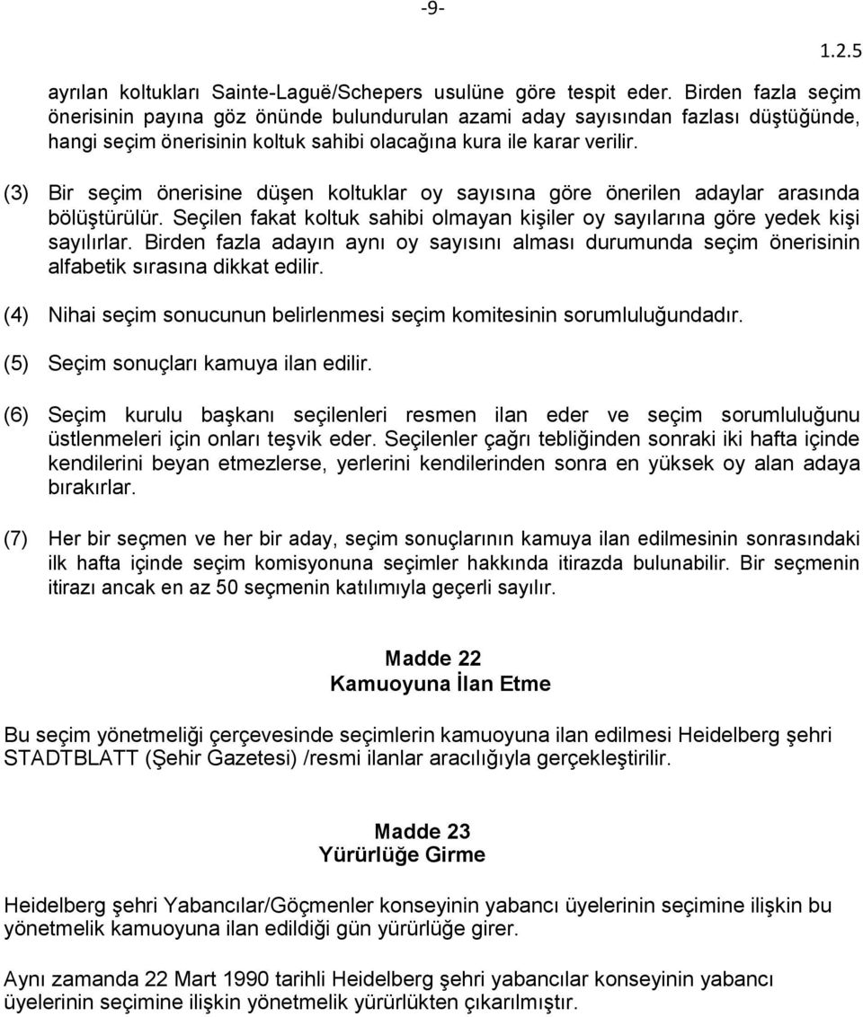 (3) Bir seçim önerisine düşen koltuklar oy sayısına göre önerilen adaylar arasında bölüştürülür. Seçilen fakat koltuk sahibi olmayan kişiler oy sayılarına göre yedek kişi sayılırlar.