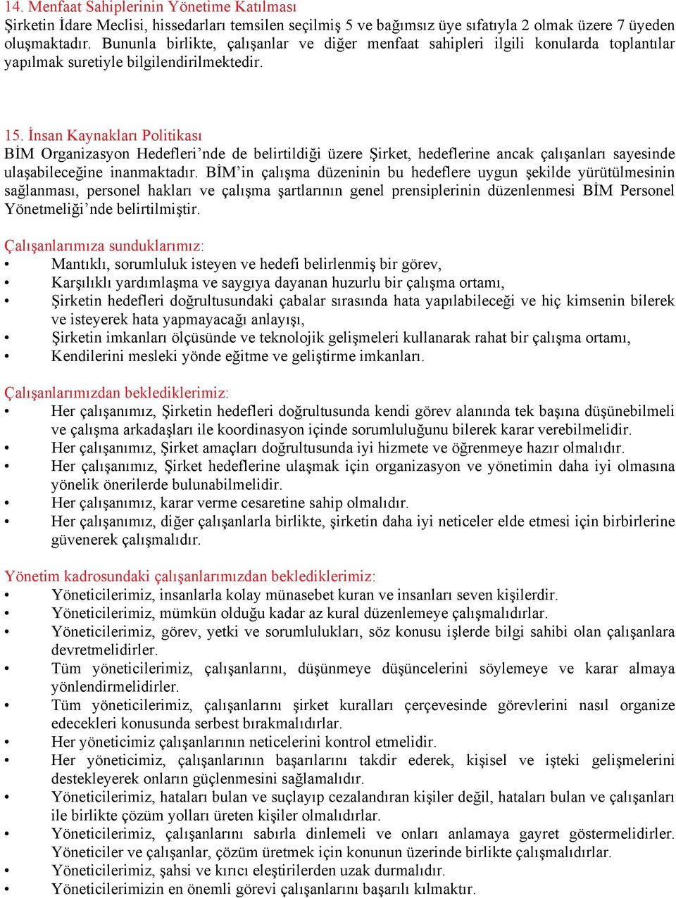 İnsan Kaynakları Politikası BİM Organizasyon Hedefleri nde de belirtildiği üzere Şirket, hedeflerine ancak çalışanları sayesinde ulaşabileceğine inanmaktadır.