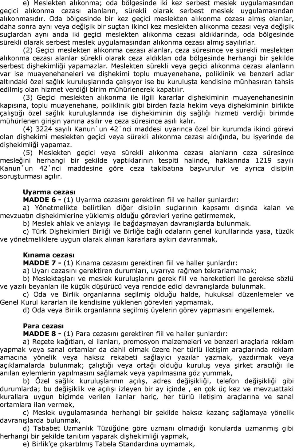 meslekten alıkonma cezası aldıklarında, oda bölgesinde sürekli olarak serbest meslek uygulamasından alıkonma cezası almış sayılırlar.