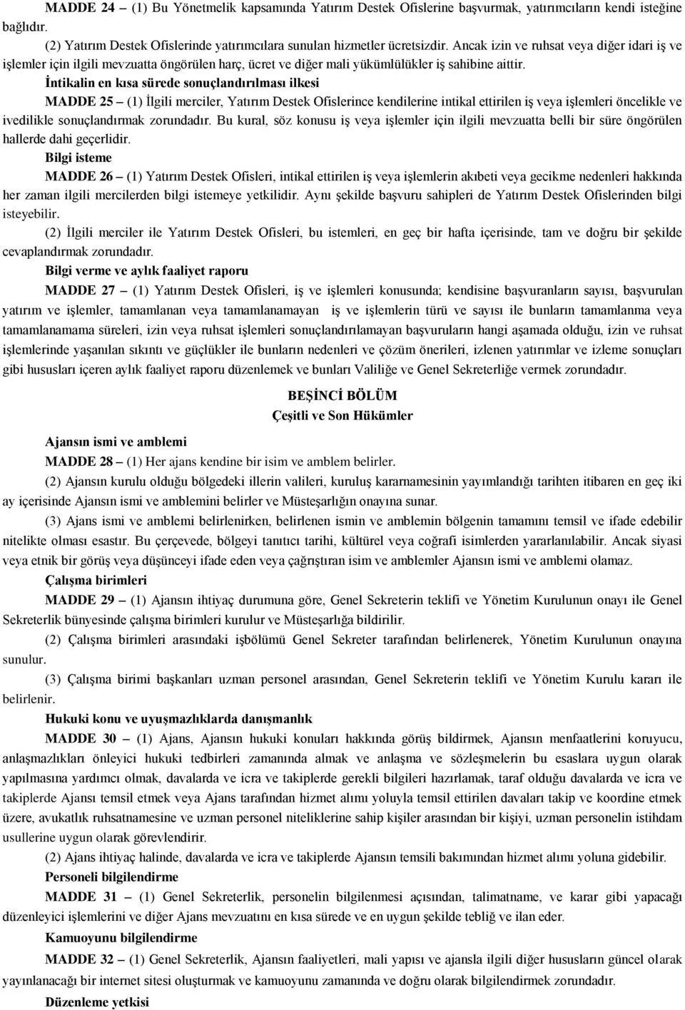 İntikalin en kısa sürede sonuçlandırılması ilkesi MADDE 25 (1) İlgili merciler, Yatırım Destek Ofislerince kendilerine intikal ettirilen iş veya işlemleri öncelikle ve ivedilikle sonuçlandırmak