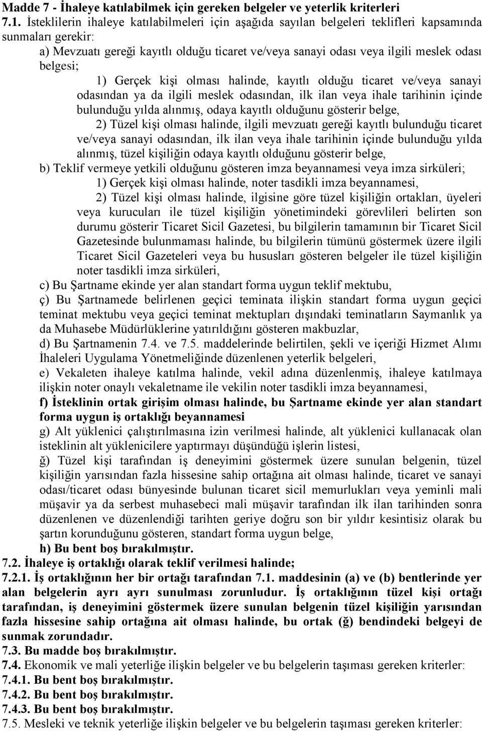 belgesi; 1) Gerçek kişi olması halinde, kayıtlı olduğu ticaret ve/veya sanayi odasından ya da ilgili meslek odasından, ilk ilan veya ihale tarihinin içinde bulunduğu yılda alınmış, odaya kayıtlı