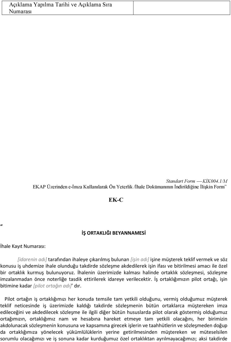 bulunan [işin adı] işine müşterek teklif vermek ve söz konusu iş uhdemize ihale olunduğu takdirde sözleşme akdedilerek işin ifası ve bitirilmesi amacı ile özel bir ortaklık kurmuş bulunuyoruz.