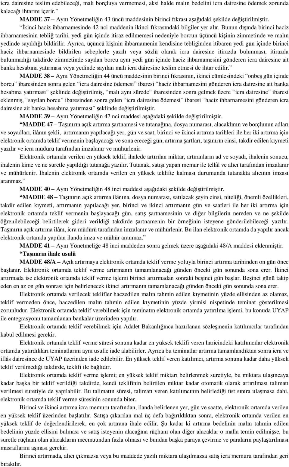 Bunun dışında birinci haciz ihbarnamesinin tebliğ tarihi, yedi gün içinde itiraz edilmemesi nedeniyle borcun üçüncü kişinin zimmetinde ve malın yedinde sayıldığı bildirilir.