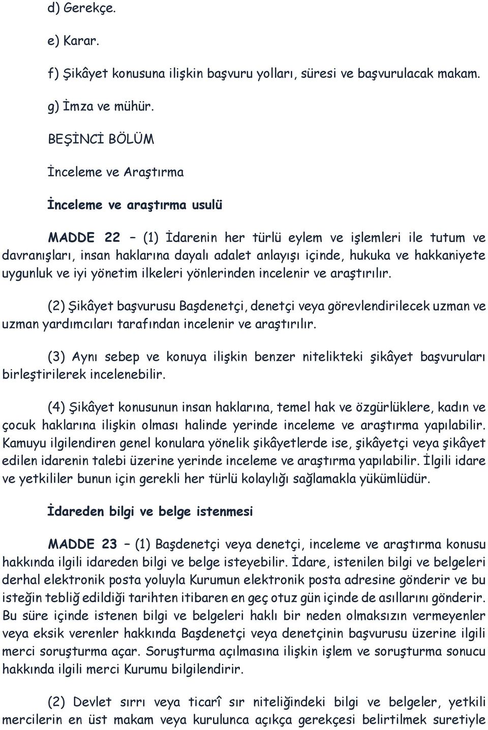 hakkaniyete uygunluk ve iyi yönetim ilkeleri yönlerinden incelenir ve araştırılır.