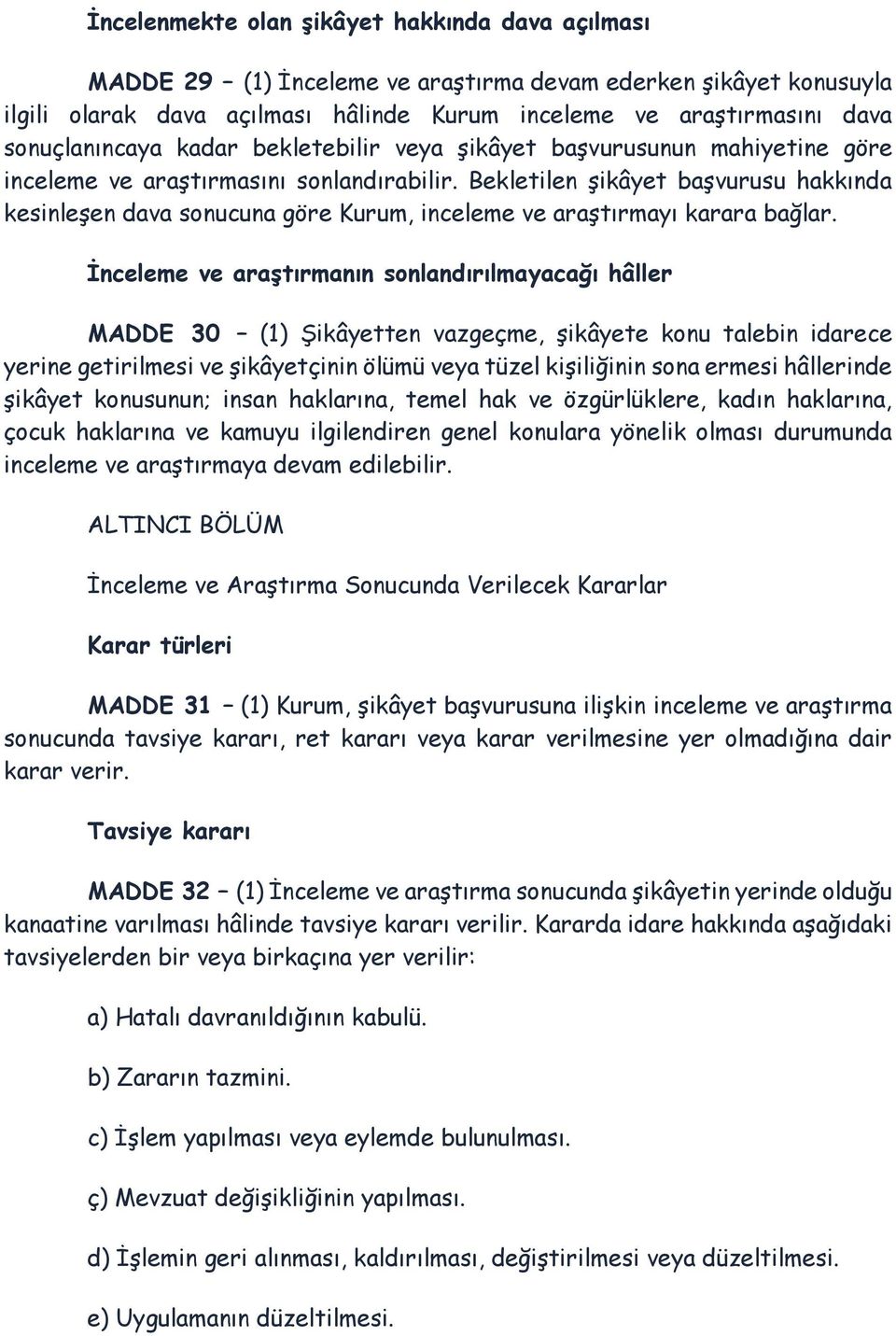 Bekletilen şikâyet başvurusu hakkında kesinleşen dava sonucuna göre Kurum, inceleme ve araştırmayı karara bağlar.