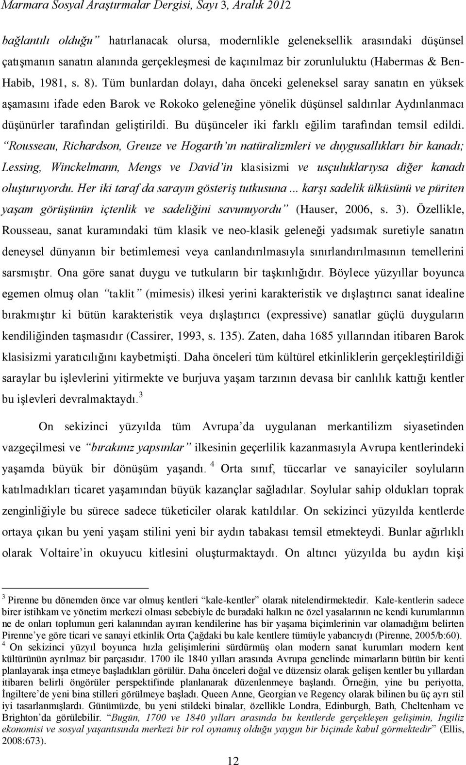 Bu düşünceler iki farklı eğilim tarafından temsil edildi.