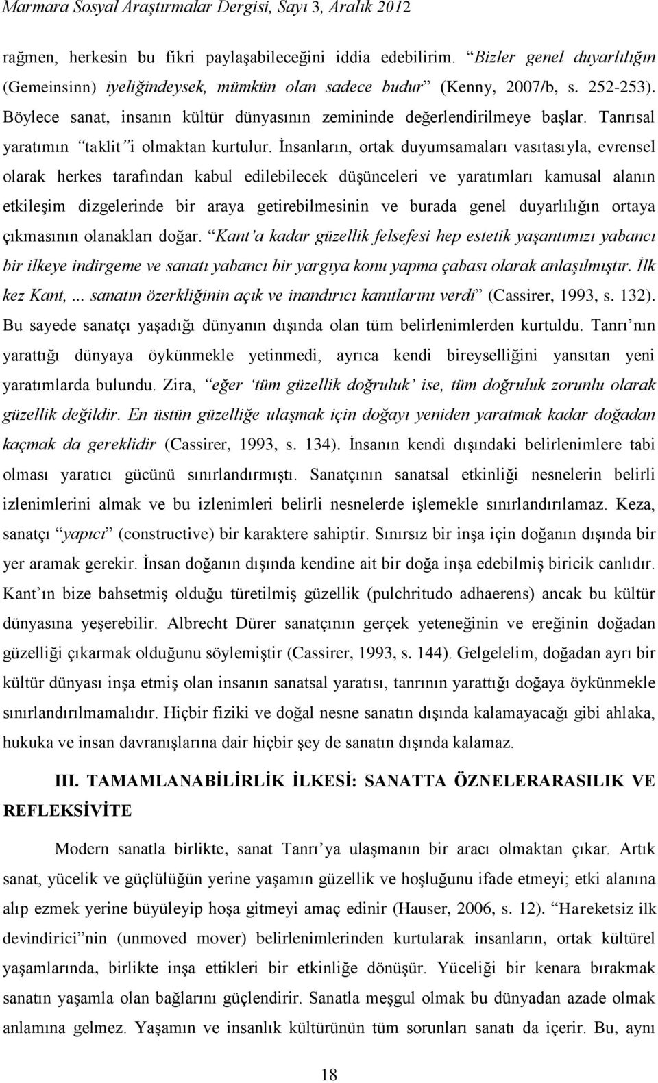 İnsanların, ortak duyumsamaları vasıtasıyla, evrensel olarak herkes tarafından kabul edilebilecek düşünceleri ve yaratımları kamusal alanın etkileşim dizgelerinde bir araya getirebilmesinin ve burada