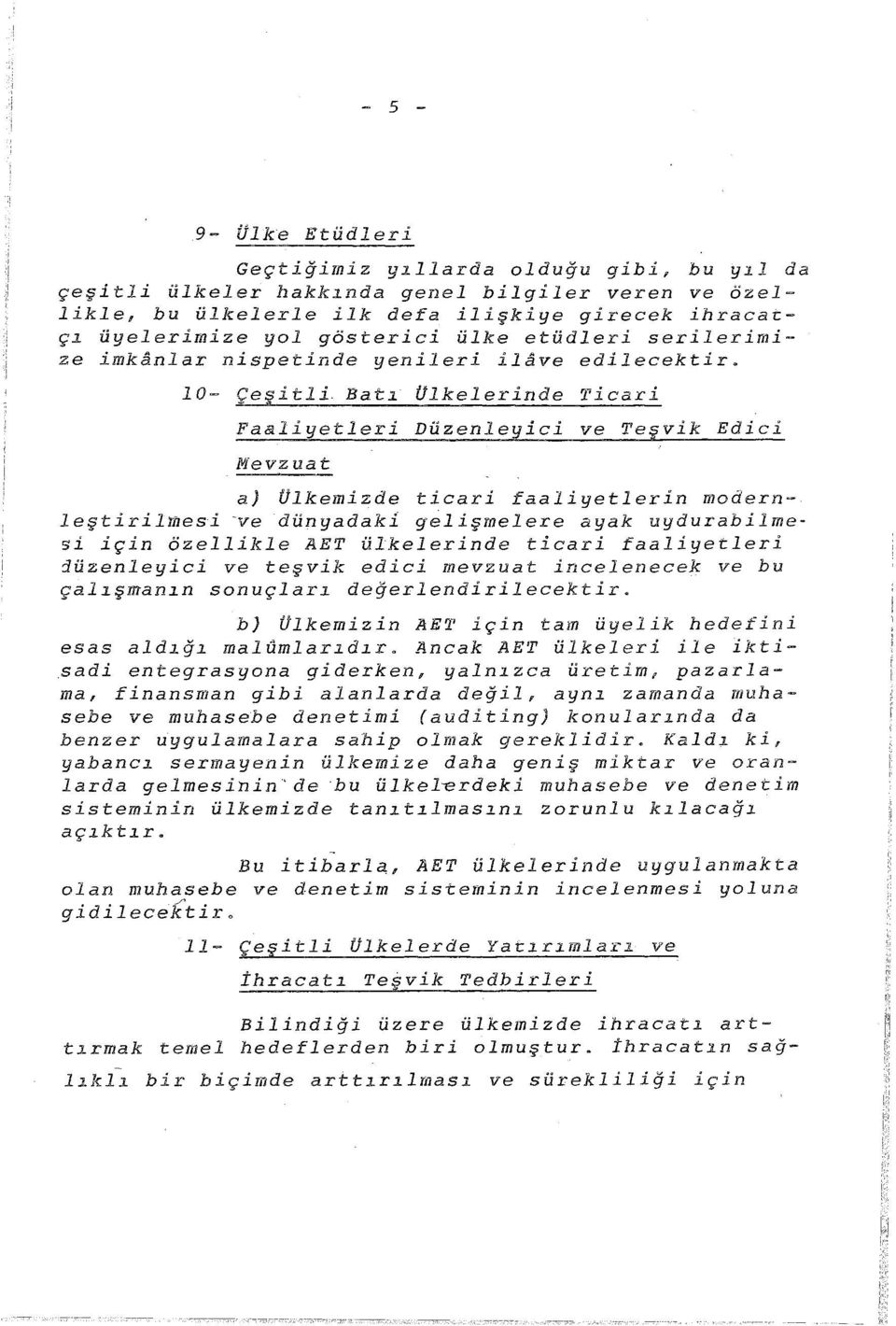 0- Çesitli Batı Ülkelerinde Ticari Faaliyetleri Düzenleyici ve Teşvik Jlllevzuat Edici a} Ülkemizde ticari faaliyetlerin modernleştirilmesi -ve dünyadaki gelişmelere ayak uydurabilmesi için özellikle