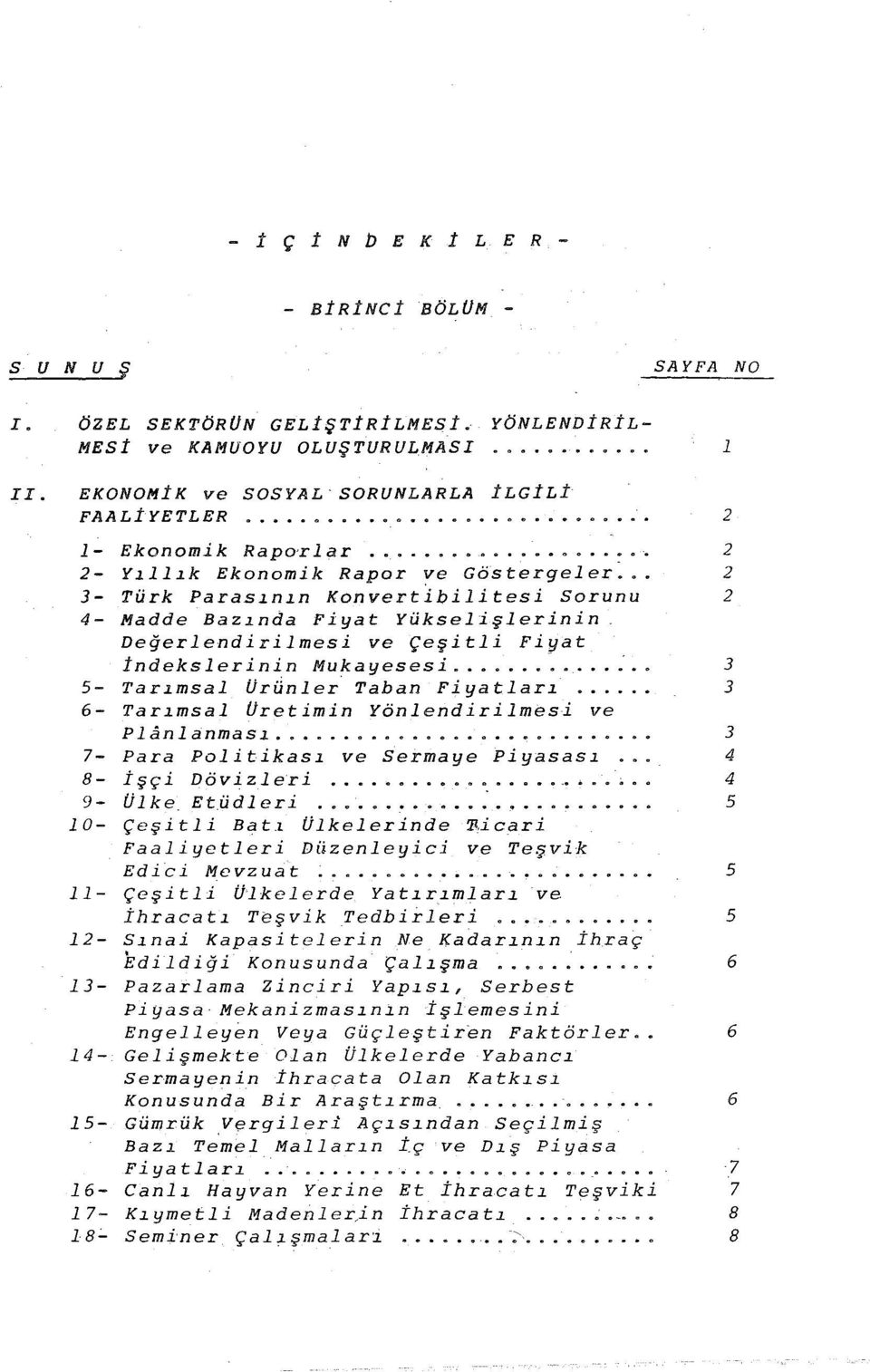 . 2 3- Türk Parasının Konvertibilitesi Sorunu 2 4- Madde Bazında Fiyat Yükselişlerinin De~erlendirilmesi ve Çeşitli Fiyat indekslerinin Mukayesesi... ~.