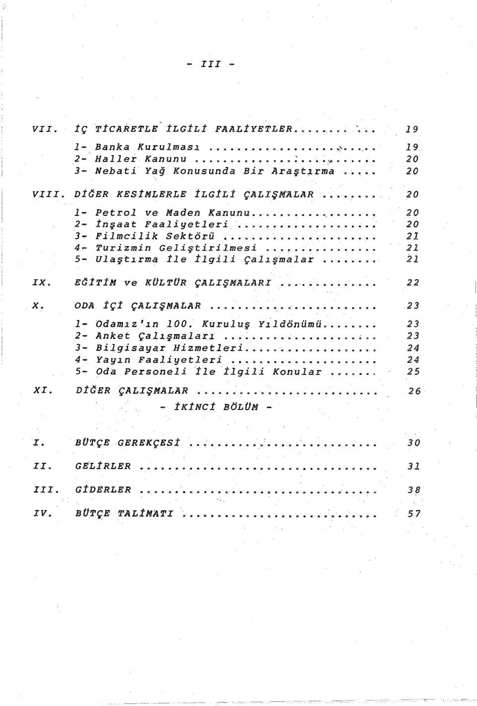 lışma;Lar il IX. x. XI. EC:iTiM ve KOLTOR ÇALIŞMAL.ARI ODA içi ÇALIŞMALAR.. - Odıamız 'ın 00. Kuruluş Yı.ld6nilmil. 2- Anket Çalışmalar ; 3- Bilgisayar Hizmetleri ~ 4- Yayın Fa.