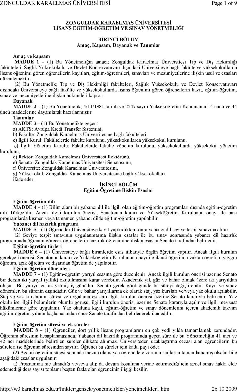 kayıtları, eğitim-öğretimleri, sınavları ve mezuniyetlerine ilişkin usul ve esasları düzenlemektir.